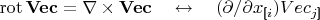 $\mathop{\mathrm{rot}}\mathbf{Vec}=\nabla\times\mathbf{Vec}\quad\leftrightarrow\quad(\partial/\partial x_{\pmb{[}i})Vec_{j\pmb{]}}$