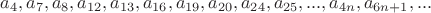 $a_{4}, a_{7}, a_{8}, a_{12},a_{13}, a_{16}, a_{19}, a_{20}, a_{24}, a_{25},..., a_{4n}, a_{6n+1},...$