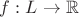 $f:L\to\mathbb{R}$ $f:L\to\mathbb{R}$