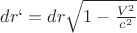 $dr` = dr \sqrt{1-\frac{V^2}{c^2}  }  $