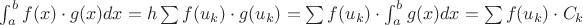 $\int_a^b f(x)\cdot g(x) dx = h \sum f(u_k) \cdot g(u_k) = \sum f(u_k) \cdot \int_a^b g(x) dx =\sum f(u_k) \cdot C_k $