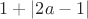 $1+|2a-1|$