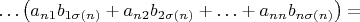 $$
\ldots\big(a_{n1}b_{1\sigma(n)}+a_{n2}b_{2\sigma(n)}+\ldots+a_{nn}b_{n\sigma(n)}\big)=
$$