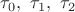 $\tau_0, \ \tau_1, \ \tau_2$