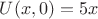 $U(x,0)=5x$