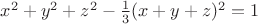 $x^2+y^2+z^2 -\frac13(x+y+z)^2=1$