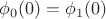 $\phi_0(0) = \phi_1(0)$