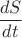 $\dfrac{dS}{dt}$