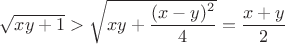 $\sqrt {xy+1}>\sqrt {xy+\dfrac {(x-y)^2}4}=\dfrac {x+y}2$