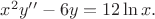 $x^2y''-6y=12\ln{x}.$