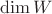 $\operatorname{dim}W$