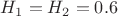 $H_1=H_2=0.6$