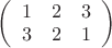 $  
\left( \begin{array}{ccc} 
1 & 2 & 3 \\ 
3 & 2 & 1 \\ 
\end{array} \right) 
$