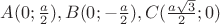 $A(0;\frac{a}{2}), B(0;-\frac{a}{2}), C(\frac{a\sqrt{3}}{2};0)$