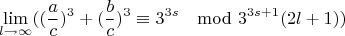 $$\lim\limits_{l \rightarrow \infty}((\frac{a}{c})^3+(\frac{b}{c})^3\equiv 3^{3s} \mod 3^{3s+1}(2l+1))$$