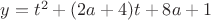 $y=t^2+(2a+4)t+8a+1$ $y=t^2+(2a+4)t+8a+1$