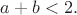 $a+b<2.$
