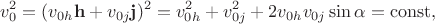 $$v_0^2=(v_{0h}\mathbf{h}+v_{0j}\mathbf{j})^2=v_{0h}^2+v_{0j}^2+2v_{0h}v_{0j}\sin\alpha=\mathrm{const},$$ $$v_0^2=(v_{0h}\mathbf{h}+v_{0j}\mathbf{j})^2=v_{0h}^2+v_{0j}^2+2v_{0h}v_{0j}\sin\alpha=\mathrm{const},$$