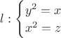 $
 l:\begin{cases}
 y^2=x\\
 x^2=z\\
\end{cases}
$