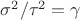 $\sigma^2/\tau^2=\gamma$