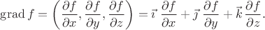 $\operatorname{grad}f=\biggl(\dfrac{\partial f}{\partial x},\dfrac{\partial f}{\partial y},\dfrac{\partial f}{\partial z}\biggr)=\vec{\imath}\,\,\dfrac{\partial f}{\partial x}+\vec{\jmath}\,\,\dfrac{\partial f}{\partial y}+\vec{k}\,\dfrac{\partial f}{\partial z}.$