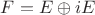 $F=E\oplus iE$