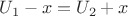 $U_1-x=U_2+x$