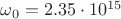 $\omega_0 = 2.35\cdot10^{15} $