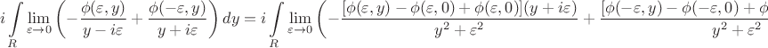 $$i\int\limits_{R}\lim\limits_{\varepsilon\rightarrow0}\left(-\frac{\phi(\varepsilon,y)}{y-i\varepsilon}+\frac{\phi(-\varepsilon,y)}{y+i\varepsilon}\right)dy=i\int\limits_{R}\lim\limits_{\varepsilon\rightarrow0}\left(-\frac{[\phi(\varepsilon,y)-\phi(\varepsilon,0)+\phi(\varepsilon,0)](y+i\varepsilon)}{y^2+\varepsilon^2}+\frac{[\phi(-\varepsilon,y)-\phi(-\varepsilon,0)+\phi(-\varepsilon,0)](y-i\varepsilon)}{y^2+\varepsilon^2}\right)dy$$