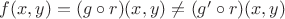 $f(x,y)=(g\circ r)(x,y)\neq(g'\circ r)(x,y)$
