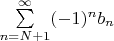 $\sum\limits_{n=N+1}^{\infty}(-1)^nb_n$