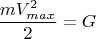 $$\frac {mV_{max}^2} {2}=G$$