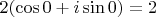 $2(\cos0+i\sin0)=2$