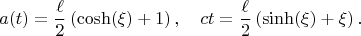 $$
a(t) = \frac{\ell}{2} \left( \cosh(\xi) + 1 \right), \quad ct = \frac{\ell}{2} \left( \sinh(\xi) + \xi \right).
$$