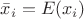 $\bar x_i=E(x_i)$