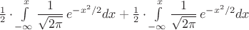 $\frac{1}{2} \cdot \int\limits_{-\infty}^{x} \dfrac1{\sqrt{2\pi}}\, e^{-x^2/2}dx + \frac{1}{2} \cdot \int\limits_{-\infty}^{x} \dfrac1{\sqrt{2\pi}}\, e^{-x^2/2}dx $