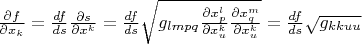 $\frac{\partial f}{\partial x_k}=\frac{df}{ds}\frac{\partial s}{\partial x^k}=\frac{df}{ds}\sqrt{g_{lmpq}\frac{\partial x_p^l}{\partial x_u^k}\frac{\partial x_q^m}{\partial x_u^k}}=\frac{df}{ds}\sqrt{g_{kkuu}}$