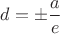 $d=\pm \dfrac{a}{e}$