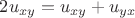 $2u_{xy}=u_{xy}+u_{yx}$