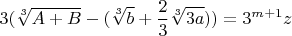 $$3(\sqrt[3]{A+B}-(\sqrt[3]{b}+\frac{2}{3}\sqrt[3]{3a}))=3^{m+1}z$$