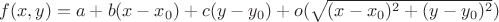 $f(x,y)=a + b(x-x_0) + c(y-y_0)+o(\sqrt{(x-x_0)^2+ (y-y_0)^2})$