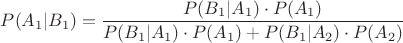 $P(A_1|B_1) = \dfrac{P(B_1|A_1)\cdot P(A_1)}{P(B_1|A_1)\cdot P(A_1)+P(B_1|A_2)\cdot P(A_2)}$