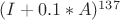 $(I+0.1*A)^{137}$