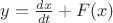 $y = \frac {dx}{dt} + F(x)$