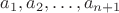 $a_1, a_2, &hellip; , a_{n+1} $