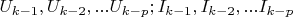 $U_{k-1},U_{k-2},...U_{k-p};I_{k-1}, I_{k-2}, ... I_{k-p}$