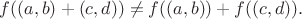 $f((a, b)+(c, d))\ne f((a, b))+f((c, d)).$