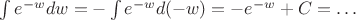 $\int e^{-w}dw=-\int  e^{-w}d(-w)= -e^{-w}+C=\ldots$