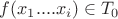 $f(x_1 .... x_i) \in T_0$
