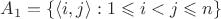 $A_1 = \{ \langle i,j \rangle : 1 \leqslant i < j \leqslant n \}$